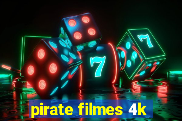 pirate filmes 4k